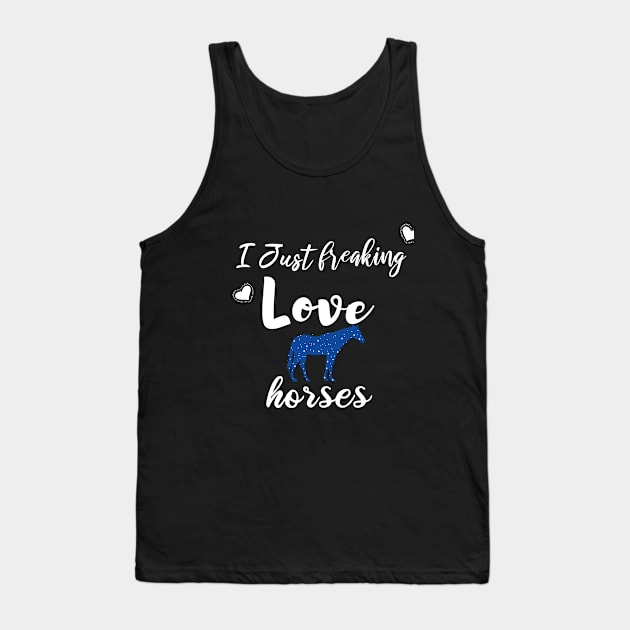 I Just Freaking Love Horses Tank Top by SAM DLS